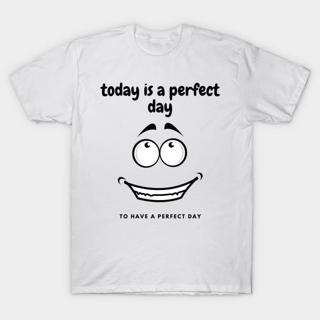 perfect day to have a perfect day T-Shirt by Dancespread